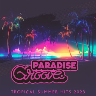 Paradise Groove: Tropical Summer Hits 2023, Deep House Beach Party Live Instrumental Beats