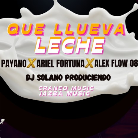 Que LLueva Leche ft. Ariel Fortuna, Dj Solano Produciendo & Alex Flow 08 | Boomplay Music