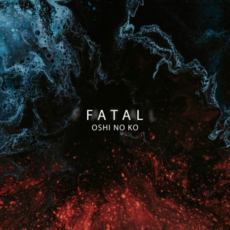 Fatal (Oshi no Ko) | Boomplay Music