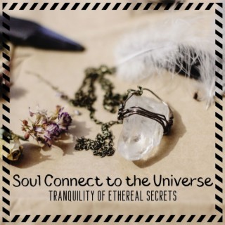 Soul Connect to the Universe: Tranquility of Ethereal Secrets