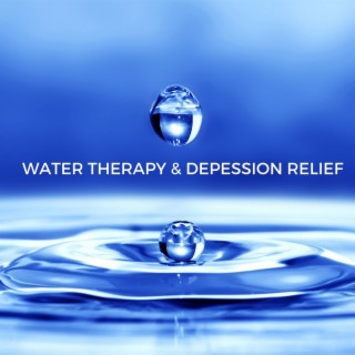 Water Therapy & Depression Relief - Deep Healing Music for Anxiety, Stress & Relax Mind Body