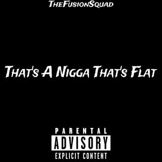 That's a Nigga That's Flat