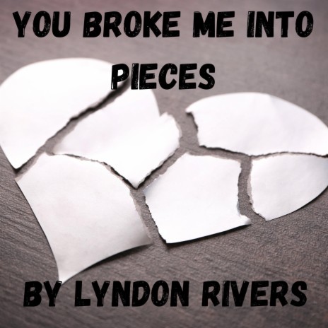 You Broke Me Into Pieces