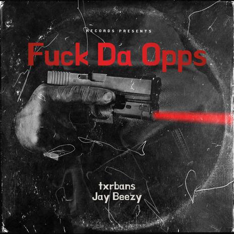 Fuck Da Opps ft. Jay Beezy | Boomplay Music