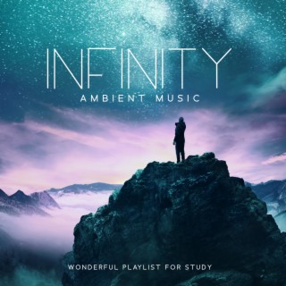 Infinity Ambient Music: Wonderful Playlist for Study, Concentration and Memory