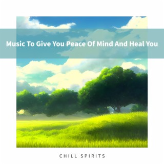 Music To Give You Peace Of Mind And Heal You