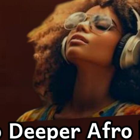 Go Deeper Afro house vibe (2024) | Boomplay Music