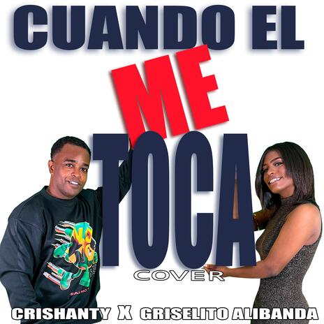 CUANDO EL ME TOCA ft. CRISHANTY | Boomplay Music