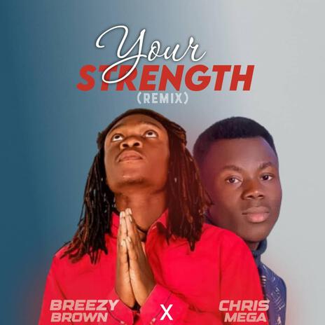 Your Strength (Remix) ft. Chris Mega | Boomplay Music