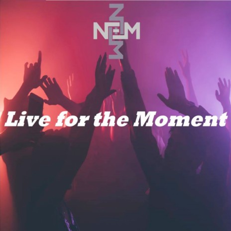 Live For The Moment | Boomplay Music