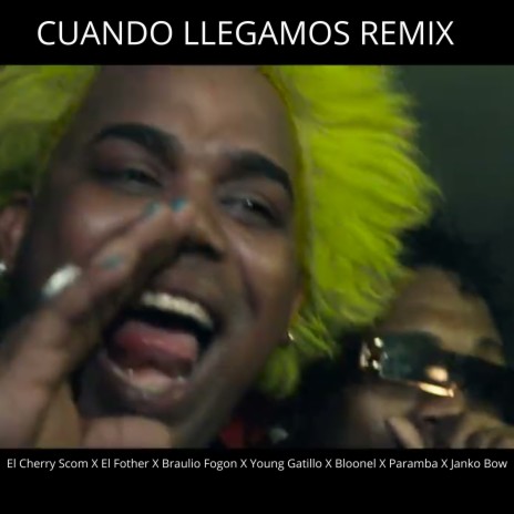 Cuando Llegamos (Remix) ft. El Fother, El Cherry Scom, jankobow, Braulio Fogon & El Bloonel | Boomplay Music