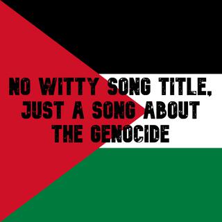 No Witty Song Title, Just A Song About The Genocide