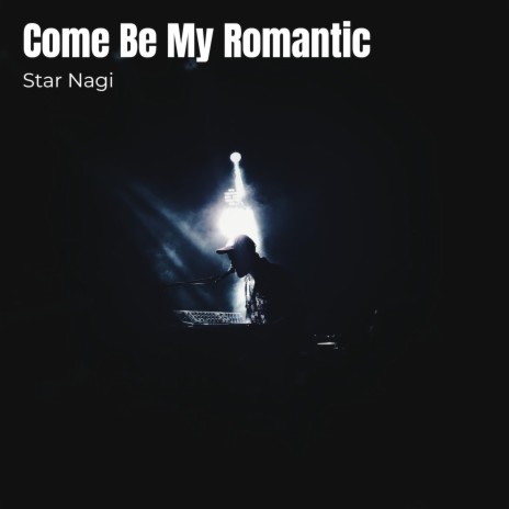 Come Be My Romantic | Boomplay Music
