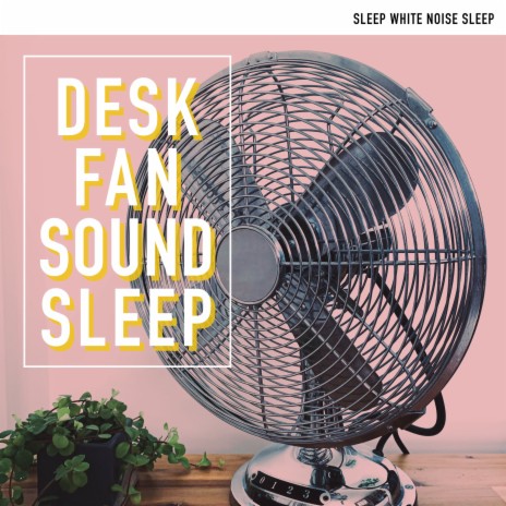 Desk Fan 5 - Low Rumble for Baby Sleep (Loopable) | Boomplay Music