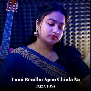 Tumi Bondhu Apon Chinla Na