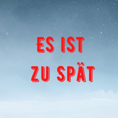 Es ist zu spät (Pastiche/Remix/Mashup) | Boomplay Music