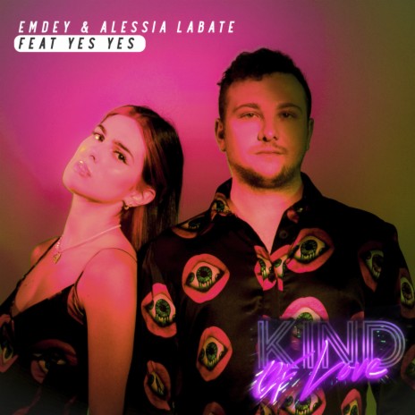 Kind Of Love ft. Alessia Labate & YES YES | Boomplay Music