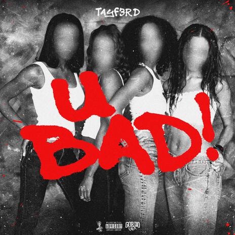 U bad! | Boomplay Music