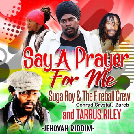 Say A Prayer For Me ft. The Fireball Crew, Conrad Crystal, Zareb & Tarrus Riley | Boomplay Music