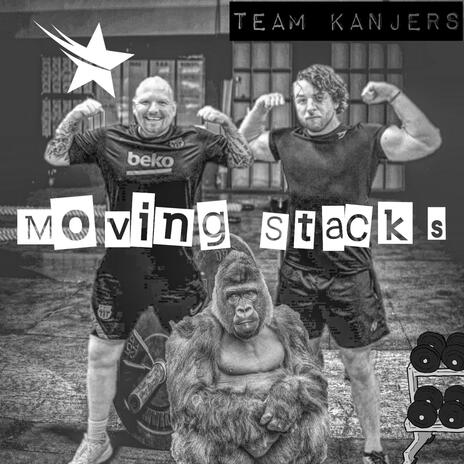 Moving Stacks / Team Kanjers ft. King Kong Looij | Boomplay Music