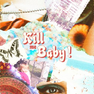 Kill Me Baby !