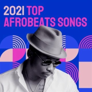 2021 Top Afrobeats Songs