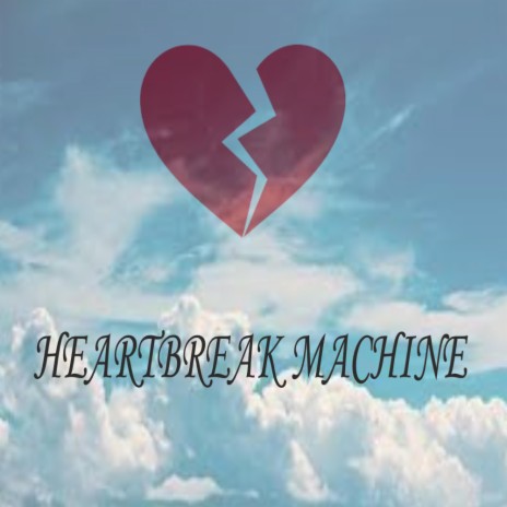 HEARTBREAK MACHINE