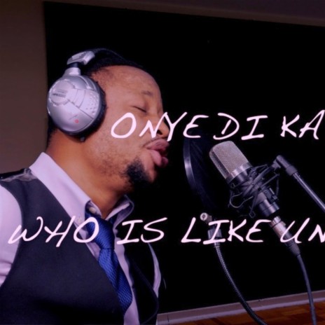 Onye Di Ka Gi? (Who is Like Unto Thee?) | Boomplay Music