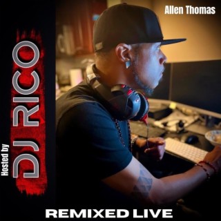 Remixed Live (Hosted by DJ Rico)