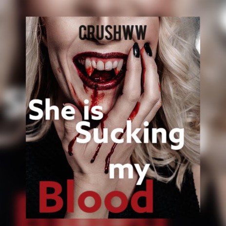 She is sucking my blood