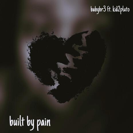 BUILT BY PAIN ft. Kid2Pluto | Boomplay Music