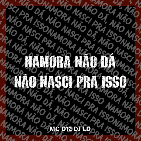 NAMORA NAO DÁ, NÃO NASCI PRA ISSO ft. Dj LD | Boomplay Music