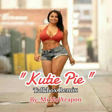 Kutie Pie (Mr NoWeapon's Talkbox Mix)