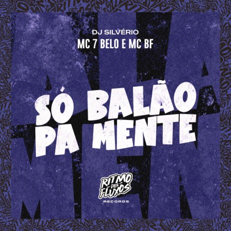 Só Balão Pá Mente ft. MC BF & DJ Silvério | Boomplay Music