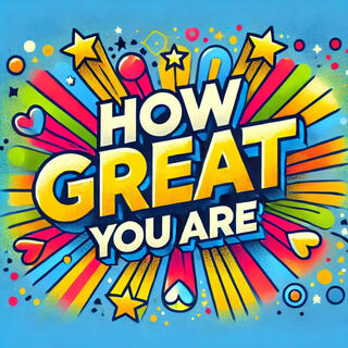 How Great You Are lyrics | Boomplay Music