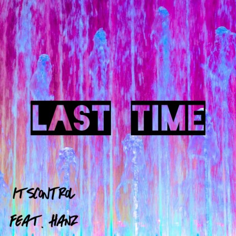 Last Time ft. Hanz | Boomplay Music
