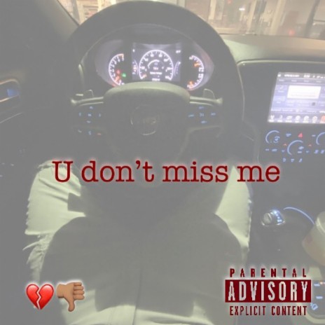 U don't miss me