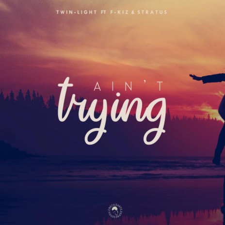 Ain't Trying (feat. Stratus & F-kiz) | Boomplay Music