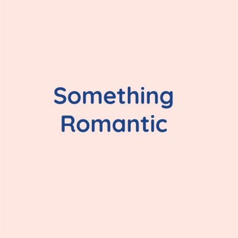 Something Romantic | Boomplay Music