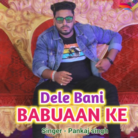 Dele Bani Babuaan Ke | Boomplay Music