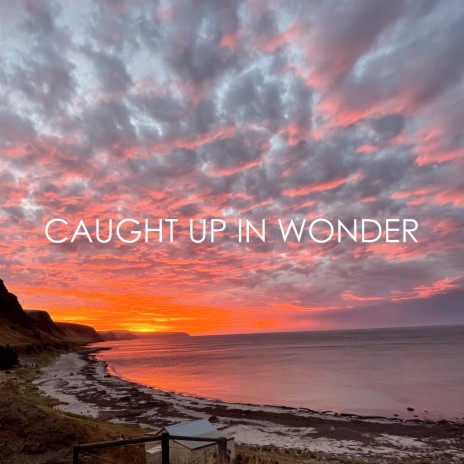 Caught up in Wonder | Boomplay Music