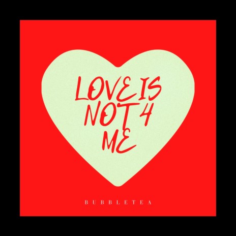 Love is not 4 me