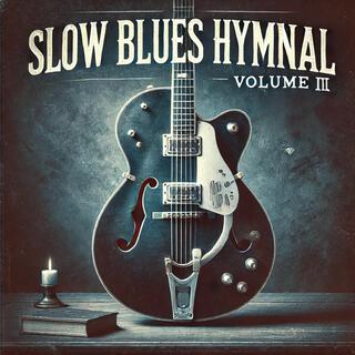 Slow Blues Hymnal (Volume III)