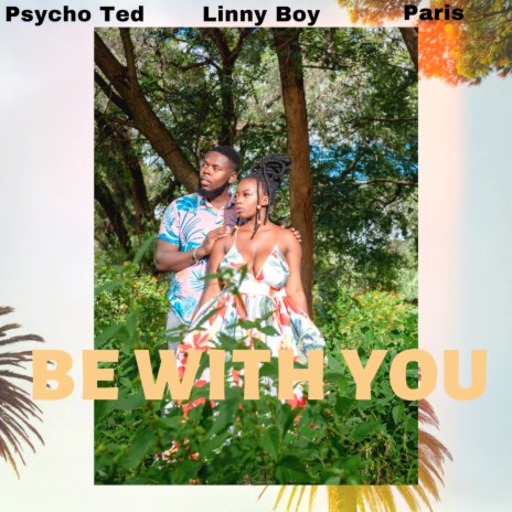 Be With You ft. Linny Boy & Paris | Boomplay Music