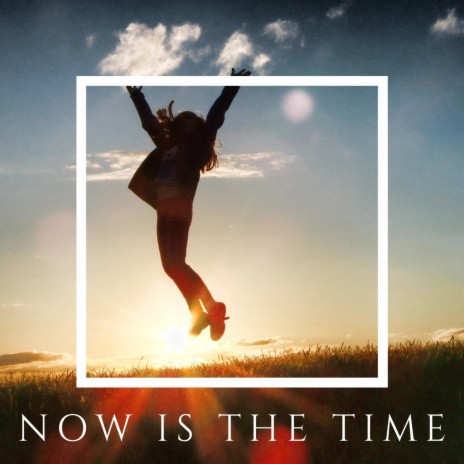 Now is the Time | Boomplay Music