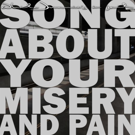 Song About Your Misery And Pain | Boomplay Music