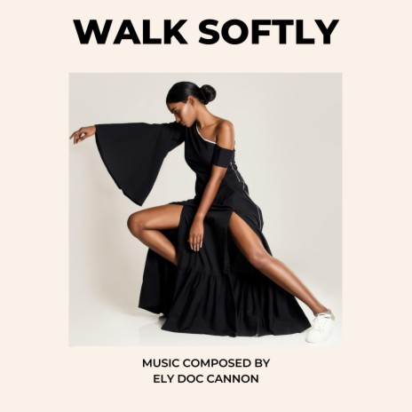 WALK SOFTLY | Boomplay Music