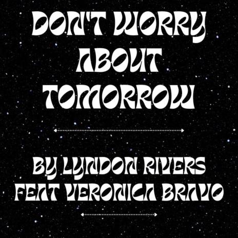 Don't Worry About Tomorrow ft. Veronica Bravo | Boomplay Music