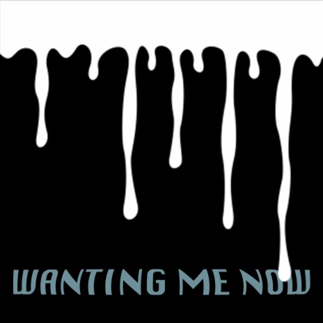 Wanting Me Now | Boomplay Music
