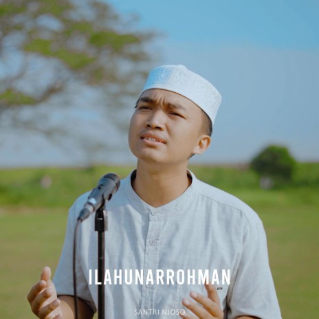 ILAHUNARROHMAN | Boomplay Music